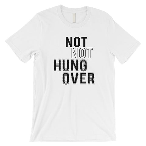 365 Printing Not Not Hungover Mens Drinking Party Wisdom T-Shirt Birthday Gift