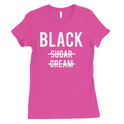 365 Printing Black No Sugar Cream Womens Strong Confidence Coffee T-Shirt