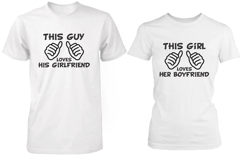 This Guy Loves His Girlfriend &amp; This Girl Loves Her Boyfriend White Matching Couple Shirts