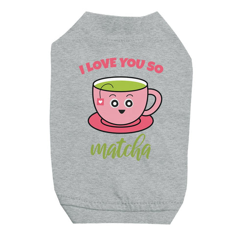 I Love You So Matcha Cute Pet Shirt for Small Dogs Birthday Gift