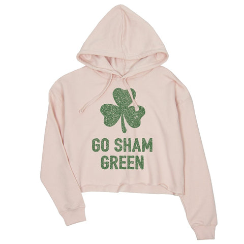 Go Sham Green Womens Cropped Hoodie Cute St Paddy's Day Shirt Ideas